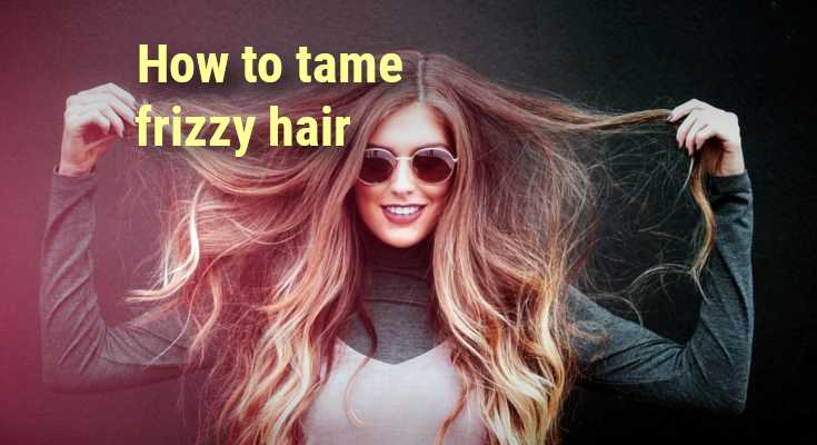 How to tame frizzy hair: best anti frizz tips and products