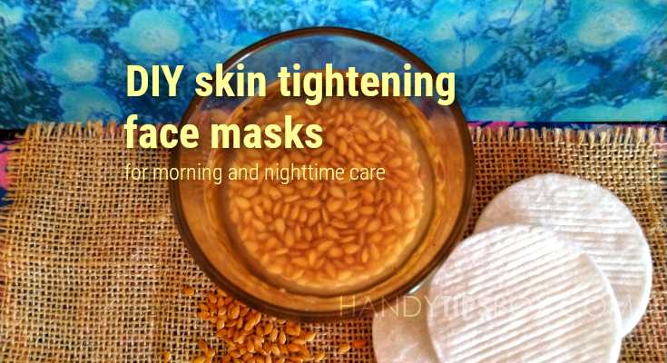 DIY skin tightening face masks for morning and nighttime care